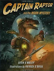 Captain Raptor and the Moon Mystery by Kevin O'Malley, illustrated by Patrick O'Brien