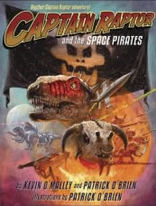Captain Raptor and the Space Pirates by Kevin O'Malley & Patrick O'Brien, illustrated by Kevin O'Malley